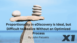 Proportionality in eDiscovery is Ideal, but Difficult to Realize Without an Optimized Process